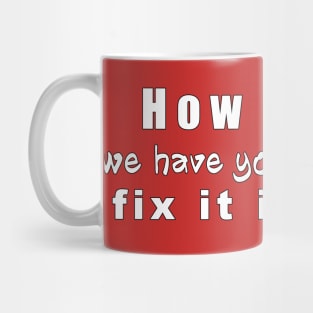 Have Your Mom Fix It In Post Mug